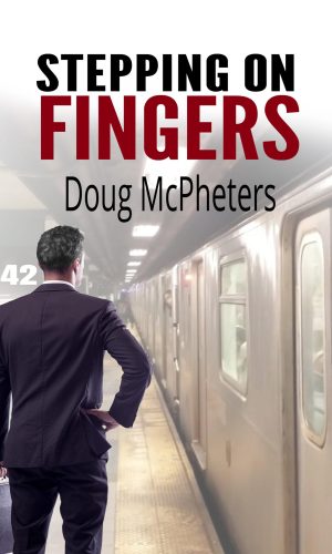 STEPPING ON FINGERS BY DOUG MCPHETERS